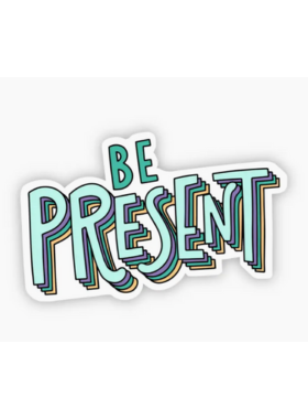 Be Present Sticker 